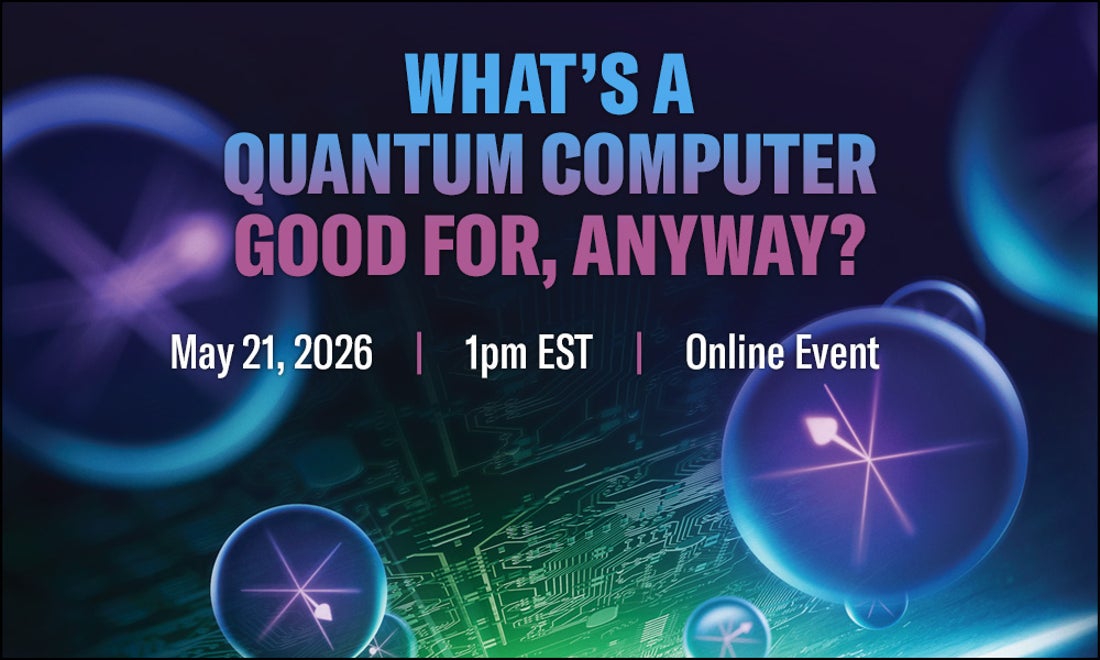 Ad flyer for the online event What's a Quantum Computer Good for, Anyway? on May 21, 2026 at 1pm EST.