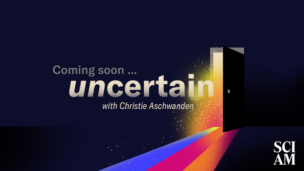 ‘Uncertain,’ a New Podcast Series on the Joys of Not Knowing