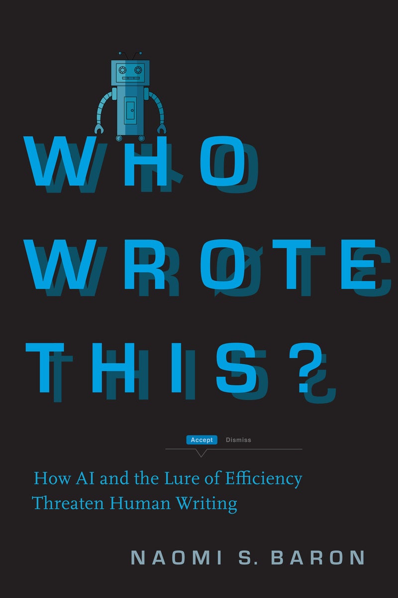 Cover: Who Wrote This? How AI and the Lure of Efficiency Threaten Human Writing by Naomi. S. Baron