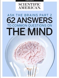 Ask the Brains, Part 2: 62 Answers to Common Questions on the Mind
