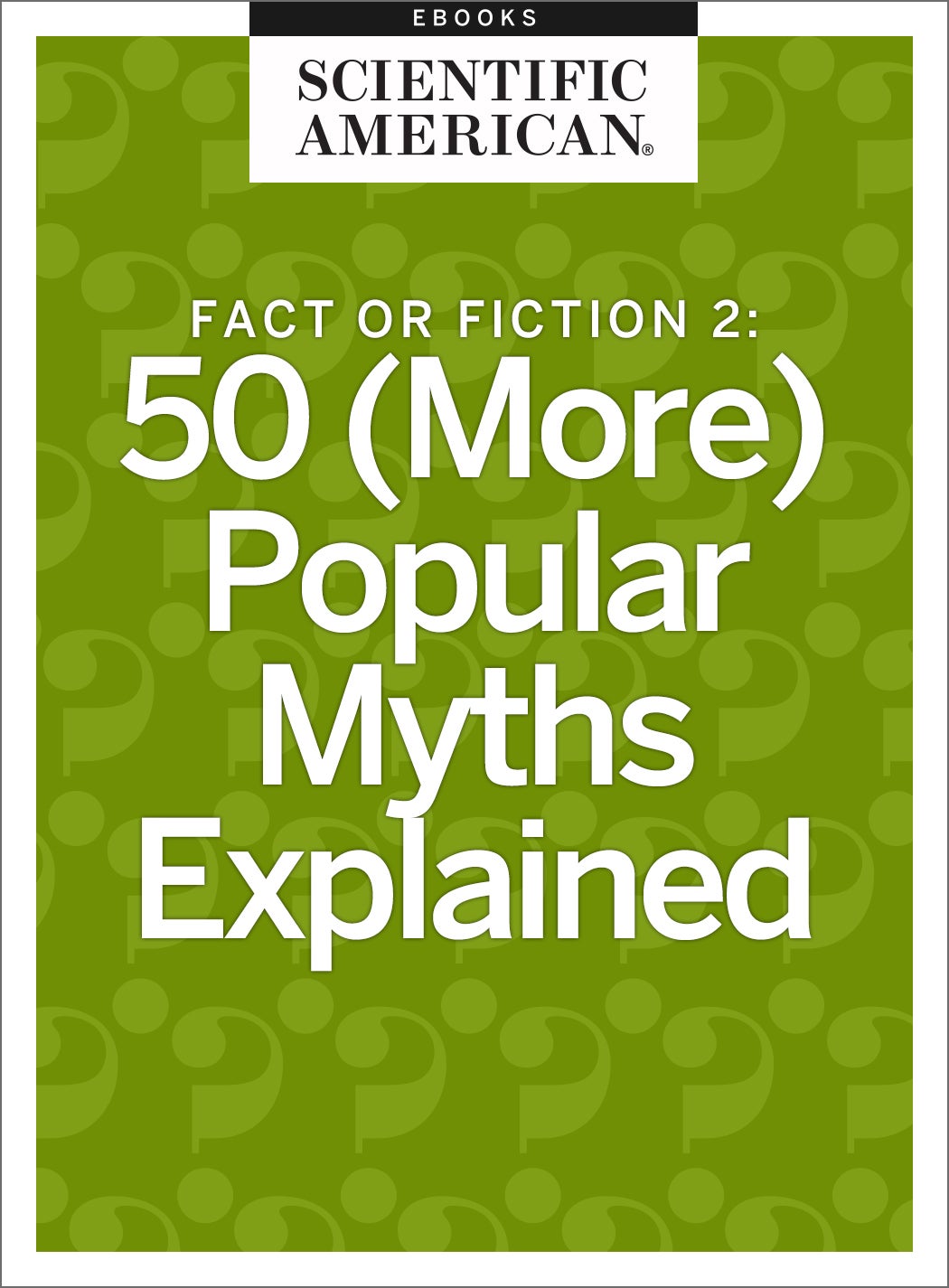 Fact Or Fiction 2: 50 (More) Popular Myths Explained - Scientific American