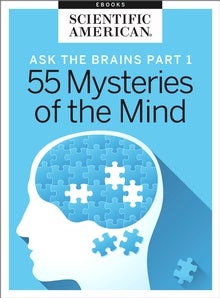 Ask the Brains, Part 1: 55 Mysteries of the Mind