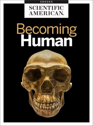 Becoming Human: Our Past, Present and Future