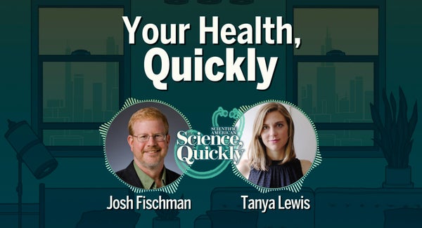 Illustrated background with a man and a woman's headshots and the words Josh Fischman, Your health quickly, and Tanya Lewis