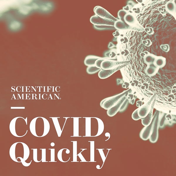 A coronavirus virion can be seen, along with the logo: "Scientific American: COVID, Quickly"